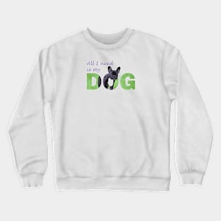 All I need is my dog - Bulldog oil painting wordart Crewneck Sweatshirt